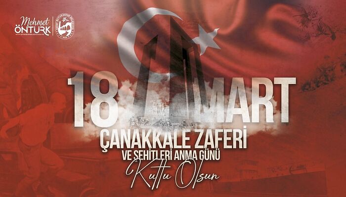 BAŞKAN ÖNTÜRK’ÜN 18 MART ÇANAKKALE ZAFERİ VE ŞEHİTLERİ ANMA GÜNÜ MESAJI!