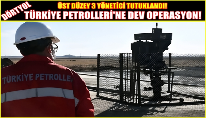 DÖRTYOL TÜRKİYE PETROLLERİ’NE YOLSUZLUK OPERASYONU! 3 YÖNETİCİ TUTUKLANDI!