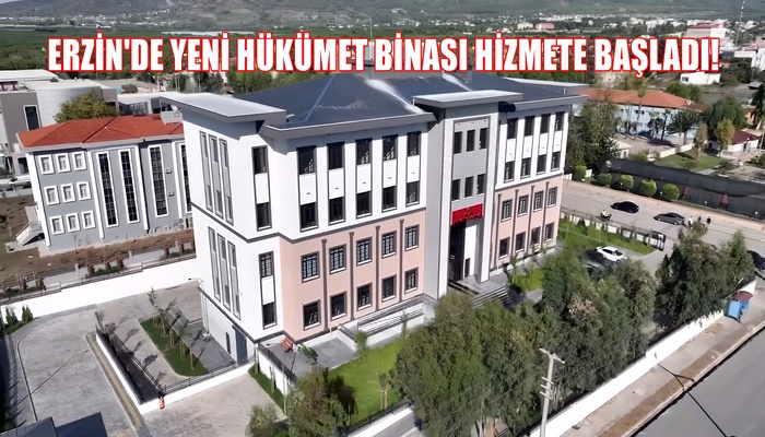 ERZİN KAYMAKAMLIĞI YENİ HÜKÜMET BİNASINDA HİZMET VERMEYE BAŞLADI!