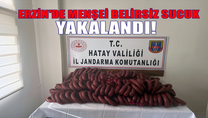 ERZİN’DE ARAÇ İÇERİSİNDE MENŞEİ BELİRSİZ 120 KG SUCUK YAKALANDI!