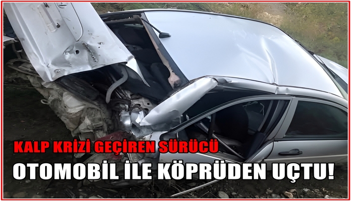 DÖRTYOL’DA KALP KRİZİ GEÇİREN SÜRÜCÜ OTOMOBİL İLE KÖPRÜDEN UÇTU!
