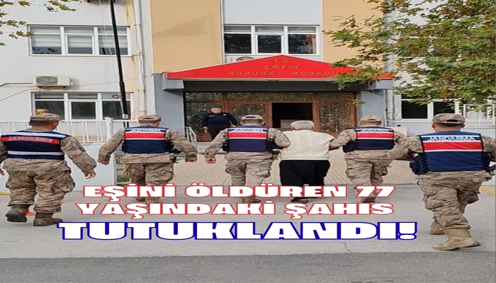EŞİNİ BALTAYLA ÖLDÜREN 77 YAŞINDAKİ ŞAHIS TUTUKLANDI!