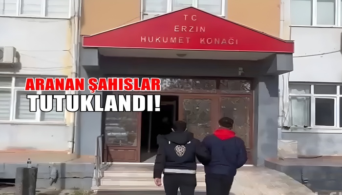 ERZİN’DE ÇEŞİTLİ SUÇLARDAN ARANAN ŞAHISLAR TUTUKLANDI!